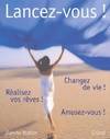 Lancez-vous !: Changez de vie ! Réalisez vos rêves ! Amusez-vous ! Walter, Dawna and Perceval, Bénédicte, changez de vie ! Réalisez vos rêves ! Amusez-vous !