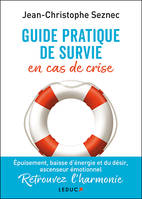 Guide pratique de survie en cas de crise, Epuisement, baisse d'énergie et du désir, ascenseur émotionnel retrouvez l'harmonie