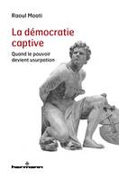 La démocratie captive, Quand le pouvoir devient usurpation