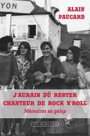 J'aurais dû rester chanteur de rock n'roll, mémoires au galop