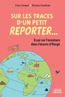 Sur les traces d'un petit reporter, Essai sur l'aventure dans l'oeuvre d'hergé