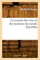 La censure des vices et des manieres du monde