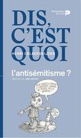 Dis, c'est quoi l'antisémitisme ?