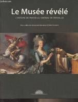 Le musée révélé - L'histoire de France au château de Versailles, l'histoire de France au Château de Versailles