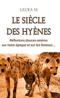 Le siècle des hyènes, Réflexions douces-amères sur notre époque et sur les femmes…