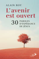 AVENIR EST OUVERT (L'), 30 PAROLES D'ESPÉRANCE DE JÉSUS