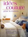 Idées couture pour la maison, rideaux, stores, coussins, housses, parures de lit, linge de table, abat-jour