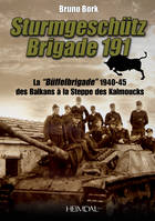 La Sturmgeschütz, Brigade 191 / la Buffel-brigade de 1940-1945 des Balkans au Caucase, 1940-1945, la 