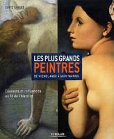 Les plus grands peintres, De Michel-Ange à Andy Wahrol. Courants et influences au fil de l'histoire