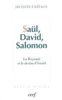 SAUL, DAVID, SALOMON, la royauté et le destin d'Israël