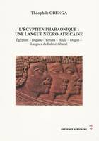 L'égyptien pharaonique / une langue négro-africaine : égyptien, dagara, doruba, baule, dogon, langue, égyptien, dagara, yoruba, baule, dogon, langues du Bahr el-Ghazal