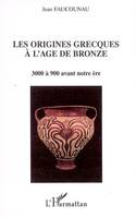 Les origines grecques à l'âge de bronze, 3000 à 900 avant notre ère