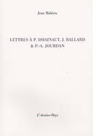 Lettres à P. Dhainaut, J. Ballard & P.-A. Jourdan