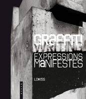 Graffiti Expressions Manifestes. Ce que le street art ne dit pas