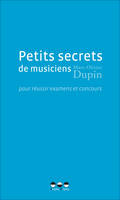 Petits secrets de musiciens pour réussir examens et concours, pour réussir examens et concours