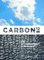 Carbon 12: Art et changement climatique Exposition à l'Espace Fondation EDF du 4 mai au 16 septembre 2012