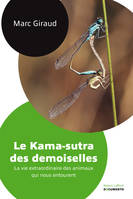 Le Kama-sutra des demoiselles, La vie extraordinaire des animaux qui nous entourent