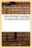 Cours théorique et pratique de langue latine