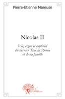 Nicolas II, Vie, règne et captivité du dernier Tsar de Russie et de sa famille