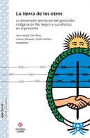 La tierra de los otros, La dimensión territorial del genocidio indígena en Río Negro y sus efectos en el presente