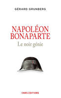 Napoléon Bonaparte. Le noir génie, Le noir génie