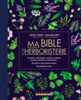 Ma bible de l'herboristerie - édition de luxe, Les plantes mode d'emploi : en tisanes, en gélules, en huiles essentielles