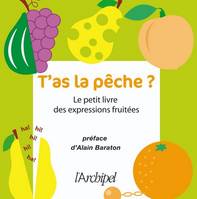 T'as la pêche - Le petit livre des expressions fruitées