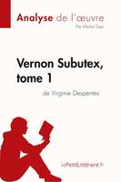 Vernon Subutex, tome 1 de Virginie Despentes (Analyse de l'oeuvre), Analyse complète et résumé détaillé de l'oeuvre