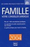 Famille. Votre conseiller juridique 2004, plus de 1000 consultations juridiques et pratiques