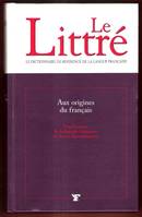 Le Littré, Aux Origines Du Français : Une Histoire de La Langue Française et De Ses Dictionnaires, une histoire de la la langue française et de ses dictionnaires