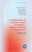 La didactique du français langue étrangère : enjeux éthiques et engagement, Mélanges offerts à Jean-Marc Defays