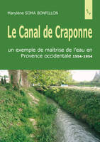 Le canal de craponne. un exemple de maitrise de l'eau en provence occidentale 15, un exemple de maîtrise de l'eau en Provence occidentale, 1554-1954