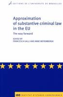 Approximation of substantive criminal law in the EU the way forward, the way forward