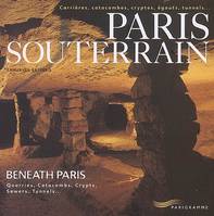 Paris souterrain poche, Beneath Paris : quarries, catacombs, crypts, sewers, tunnels...