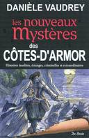 Les nouveaux mystères des Côtes-d'Armor / histoires insolites, étranges, criminelles et extraordinai