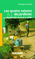 Les quatre saisons du jardinier, le calendrier des travaux au jardin