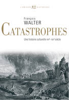 Catastrophes. Une histoire culturelle (XVIe-XXIe siècle), Une histoire culturelle (XVIe-XXIe siècle)