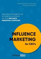 Influence marketing for CEO's, Measure and maximize the return on investment of your influence marketing campaigns
