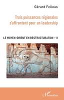 Trois puissances régionales s'affrontent pour un leadership, Le Moyen-Orient en restructuration - Tome II