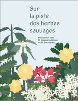 Sur la piste des herbes sauvages, Rencontres avec 21 plantes indigènes au fil des saisons - Collection Essais