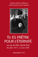 Tu es prêtre pour l'éternité, La vie du père Xavier Eïd Bruxelles 1919 - Le Caire 2009