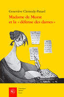 Madame de Murat et la « défense des dames », Un discours au féminin à la fin du règne de Louis XIV