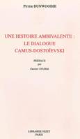 Une Histoire ambivalente : le dialogue Camus-Dostoïevski, le dialogue Camus-Dostoïevski