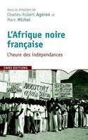 L'Afrique noire française, l'heure des indépendances, l'heure des indépendances