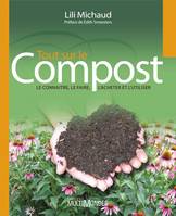 Tout sur le compost - le connaître, le faire, l'acheter et l'utiliser, le connaître, le faire, l'acheter et l'utiliser
