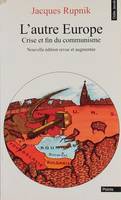 L'AUTRE EUROPE. : Crise et fin du communisme, édition revue et augmentée, crise et fin du communisme