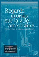 Regards croisés sur la ville américaine, Mutations, pratiques et imaginaires urbains des États-Unis