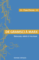 De Gramsci à Marx, Idéologie, vérité et politique