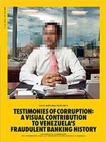 CORRUPTED TESTIMONIES : A VISUAL CONTRIBUTION TO VENEZUELA'S FRAUDULENT BANKING HISTORY /ANGLAIS/ESP