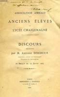 ASSOCIATION AMICALE DES ANCIENS ELEVES DU LYCEE CHARLEMAGNE, DISCOURS PRONONCE PAR M. ANTONIN DEBIDOUR